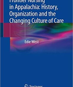 Frontier Nursing in Appalachia: History, Organization and the Changing Culture of Care  2019  PDF