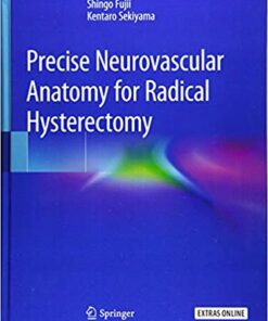 Precise Neurovascular Anatomy for Radical Hysterectomy 1st ed. 2020 Edition PDF