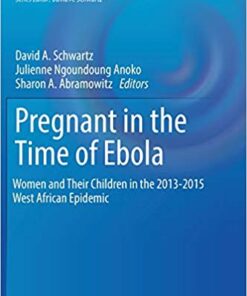 Pregnant in the Time of Ebola: Women and Their Children in the 2013-2015 West African Epidemic (Global Maternal and Child Health) 1st ed. 2019 Edition PDF