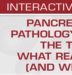 Pancreaticobiliary Pathology for Those in the Trenches: What Really Matters (and What Doesn't)