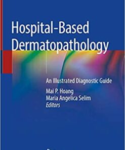 Hospital-Based Dermatopathology: An Illustrated Diagnostic Guide 1st ed. 2020 Edition PDF