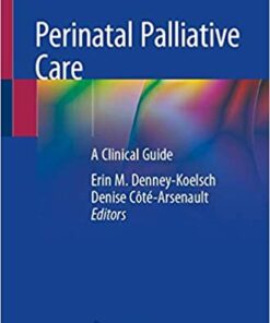 Perinatal Palliative Care: A Clinical Guide 1st ed. 2020 Edition PDF