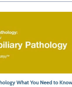 2019 Classic Lectures in Pathology What You Need to Know Pancreatobiliary Pathology