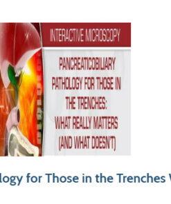 USCAP Pancreaticobiliary Pathology for Those in the Trenches What Really Matters (and What Doesn’t) 2020