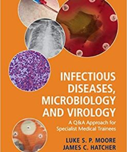 Infectious Diseases, Microbiology and Virology: A Q&A Approach for Specialist Medical Trainees 1st Edition PDF