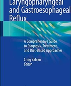 Laryngopharyngeal and Gastroesophageal Reflux: A Comprehensive Guide to Diagnosis, Treatment, and Diet-Based Approaches 1st ed. 2020 Edition PDF