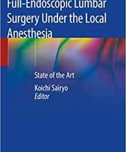 Transforaminal Full-Endoscopic Lumbar Surgery Under the Local Anesthesia: State of the Art 1st ed. 2021 Edition PDF