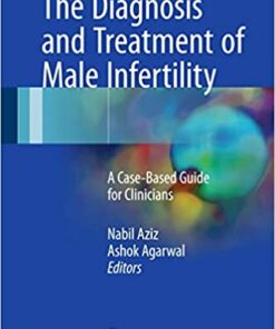 The Diagnosis and Treatment of Male Infertility: A Case-Based Guide for Clinicians 1st ed. 2017 Edition PDF