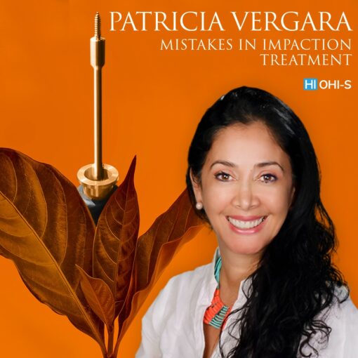 Impaction Treatment. Author’s Protocols, Mistakes and Solutions - Patricia Vergara