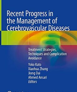 Recent Progress in the Management of Cerebrovascular Diseases: Treatment strategies, techniques and complication avoidance 1st ed. 2021 Edition PDF Original