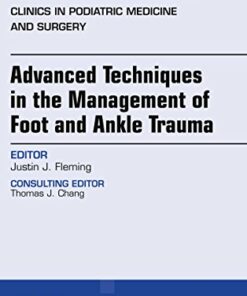 Advanced Techniques in the Management of Foot and Ankle Trauma, An Issue of Clinics in Podiatric Medicine and Surgery (Volume 35-2) (The Clinics: Orthopedics (Volume 35-2)) (Original PDF from Publisher)