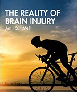 The Reality of Brain Injury: Am I Still Me? (After Brain Injury: Survivor Stories) (Original PDF from Publisher)