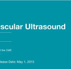 2015 Non-Invasive Vascular Ultrasound & 2015 Peripheral Venous Interventions and Ultrasound - A Video CME Teaching Activity