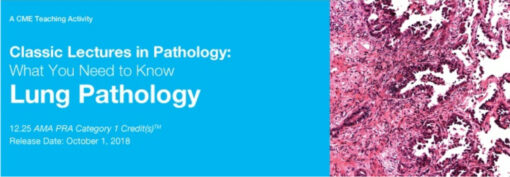Classic Lectures in Pathology: What You Need to Know: Lung Pathology - A Video CME Teaching Activity