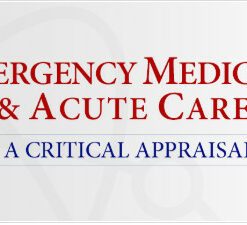 Emergency Medicine & Acute Care: A Critical Appraisal Series