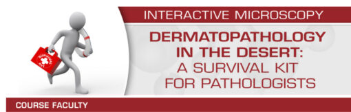Dermatopathology in the Desert: A Survival Guide for Pathologists