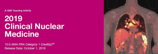 2019 Clinical Nuclear Medicine - A Video CME Teaching Activity