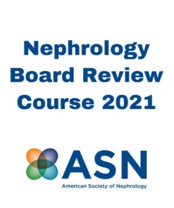 ASN NEPHROLOGY BOARD REVIEW COURSE 2021