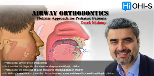 OHI-S Airway Orthodontics, Holistic Approach for Pediatric Patients - Derek Mahony