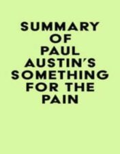 Summary of Paul Austin’s Something for the Pain 2022 Epub+ converted pdf