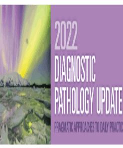 2022 Diagnostic Pathology Update: Pragmatic Approaches to Daily Practice (CME VIDEOS)