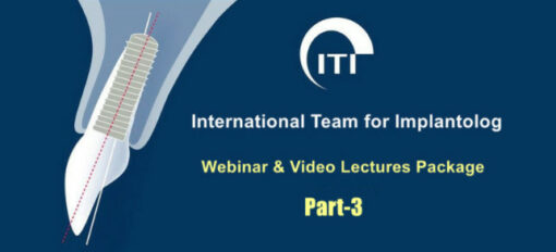 ITI International Team for Implantology Webinar & Video Lectures Package Part-3