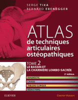 Atlas de Techniques Ostéopathiques. T. 2. le Bassin et la Charnière Lombo-Sacrée. Diagnostic, Causes, Tableau Clinique, Réductions 2016 Original pdf