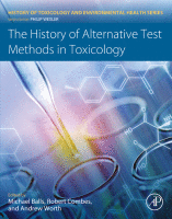 The History of Alternative Test Methods in Toxicology A volume in History of Toxicology and Environmental Health 2019 Original pdf
