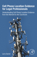 Cell Phone Location Evidence for Legal Professionals Understanding Cell Phone Location Evidence from the Warrant to the Courtroom 2017 Original pdf