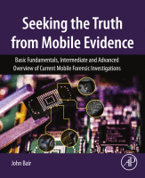 Seeking the Truth from Mobile Evidence Basic Fundamentals, Intermediate and Advanced Overview of Current Mobile Forensic Investigations 2018 Original pdf