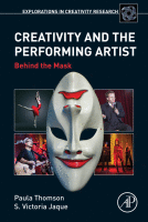 Creativity and the Performing Artist Behind the Mask A volume in Explorations in Creativity Research 2017 original pdf