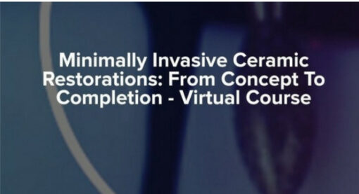 Minimally Invasive Ceramic Restorations: From Concept To Completion