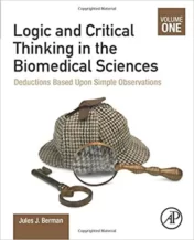 Logic and Critical Thinking in the Biomedical Sciences Volume I: Deductions Based Upon Simple Observations 2020 Original pdf