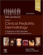 Paller and Mancini – Hurwitz Clinical Pediatric Dermatology: A Textbook of Skin Disorders of Childhood & Adolescence, 6th edition True PDF 2021
