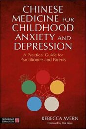Chinese Medicine for Childhood Anxiety and Depression: A Practical Guide for Practitioners and Parents 2021 ORIGINAL PDF