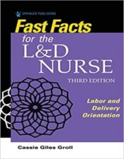 Fast Facts for the L&D Nurse: Labor and Delivery Orientation, 3rd Edition 2022 Original PDF
