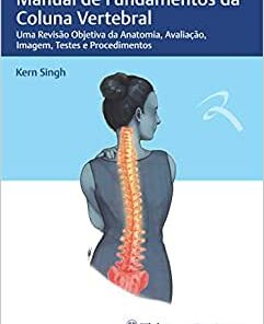 Manual de Fundamentos da Coluna Vertebral: Uma Revisão Objetiva da Anatomia, Avaliação, Imagem, Testes e Procedimentos (Original PDF from Publisher)