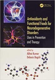 Antioxidants and Functional Foods for Neurodegenerative Disorders: Uses in Prevention and Therapy (Original PDF)