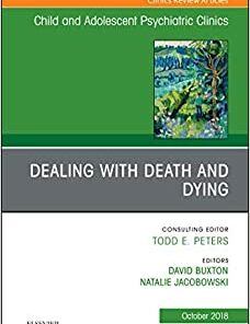 Dealing with Death and Dying, An Issue of Child and Adolescent Psychiatric Clinics of North America (Volume 27-4) (The Clinics: Internal Medicine, Volume 27-4) (Original PDF from Publisher)