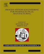 Process Systems Engineering for Pharmaceutical Manufacturing (Computer Aided Chemical Engineering) 1st Edition (PDF)