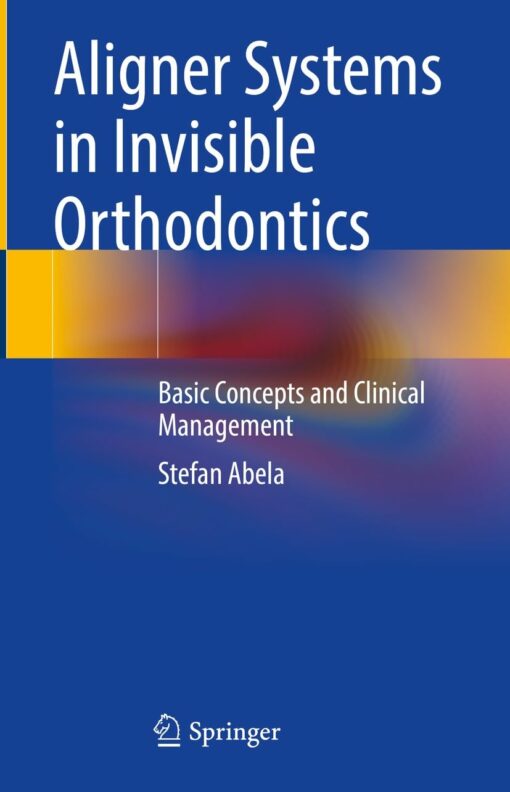 Aligner Systems in Invisible Orthodontics: Basic Concepts and Clinical Management PDF 