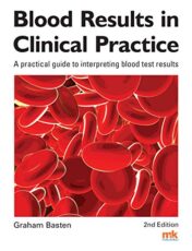 Blood Results in Clinical Practice A practical guide to interpreting blood test results 2nd Edition (ORIGINAL PDF)