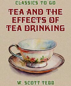Tea and the Effects of Tea Drinking (Classics To Go) (EPUB)
