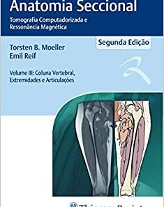 Atlas de Bolso de Anatomia Seccional – Tomografia Computadorizada e Ressonância Magnética – Volume III: Coluna Vertebral, Extremidades e Articulações: Volume 3, 1st edition (Original PDF from Publisher)