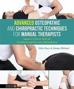 Advanced Osteopathic and Chiropractic Techniques for Manual Therapists: Adaptive Clinical Skills for Peripheral and Extremity Manipulation (Original PDF from Publisher)