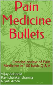 Pain Medicine Bullets: Concise review of Pain Medicine in 100 basic Q & A