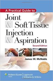 Practical Guide to Joint and Soft Tissue Injection and Aspiration : An Illustrated Text for Primary Care Providers (PDF) 2009