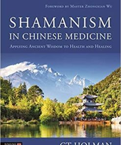Shamanism in Chinese Medicine: Applying Ancient Wisdom to Health and Healing (Original PDF from Publisher)