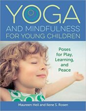 Yoga and Mindfulness for Young Children: Poses for Play, Learning, and Peace  