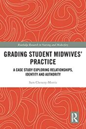Grading Student Midwives’ Practice: A Case Study Exploring Relationships, Identity and Authority (Routledge Research in Nursing and Midwifery) (Original PDF)